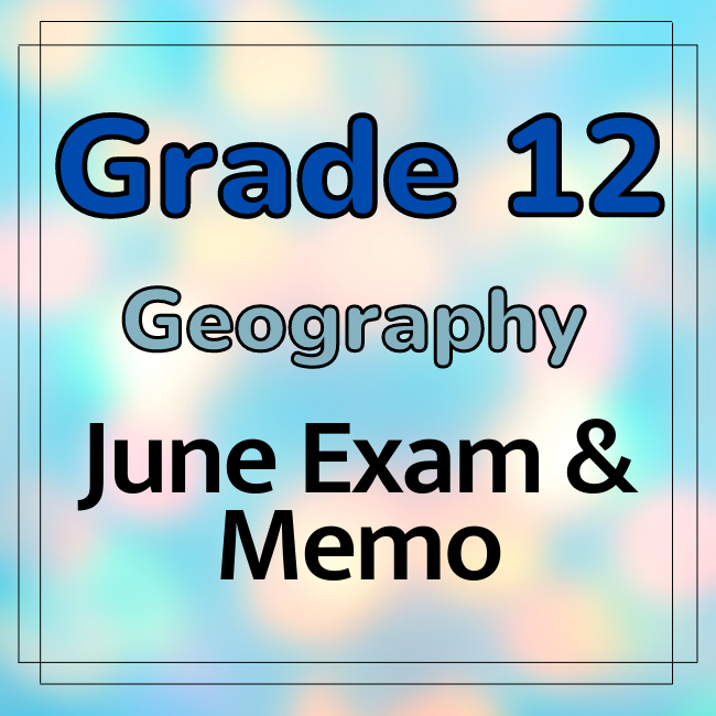 7770 Grade 12 Geography June Exam and Memo Teacha