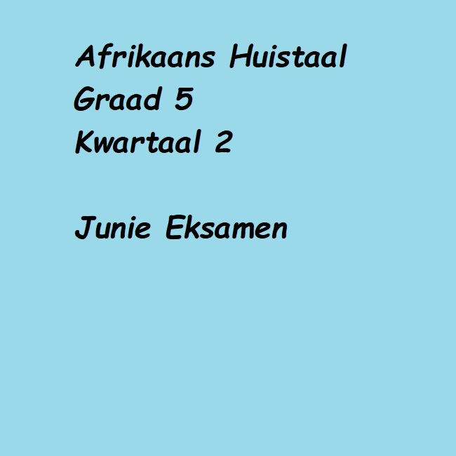 Afrikaans Graad 5 Huistaal Kwartaal 2 Eksamen • Teacha!